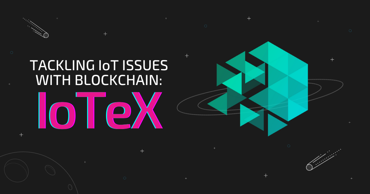 Tackling IoT Issues with Blockchain: IoTeX.