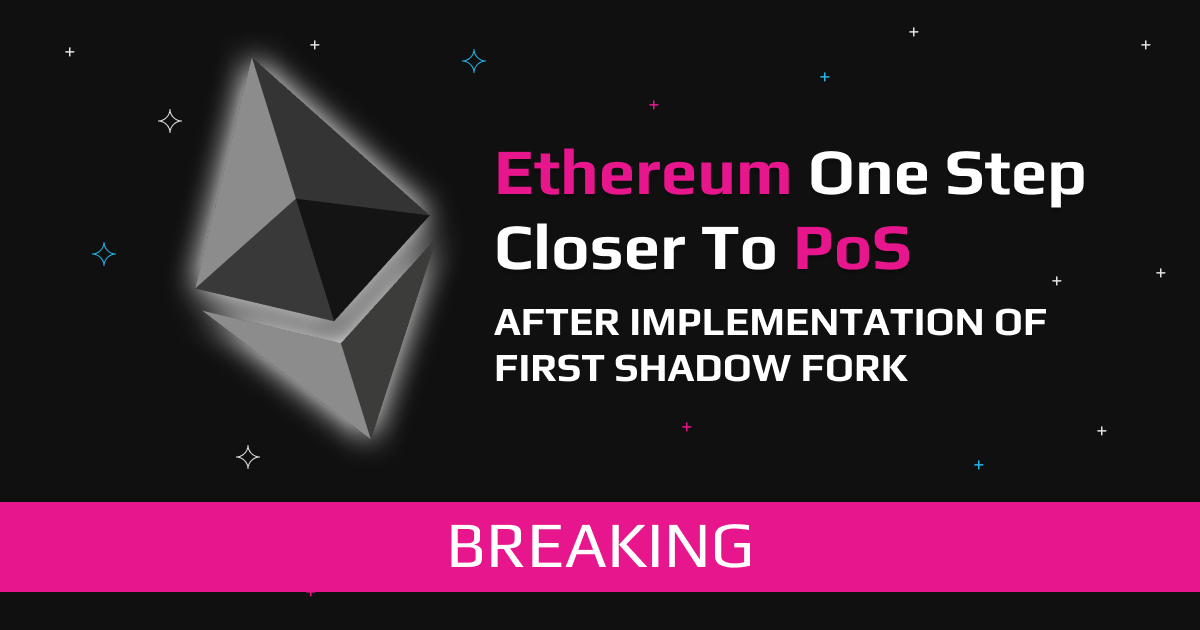 Ethereum One Step Closer To PoS After Implementation of First Shadow Fork