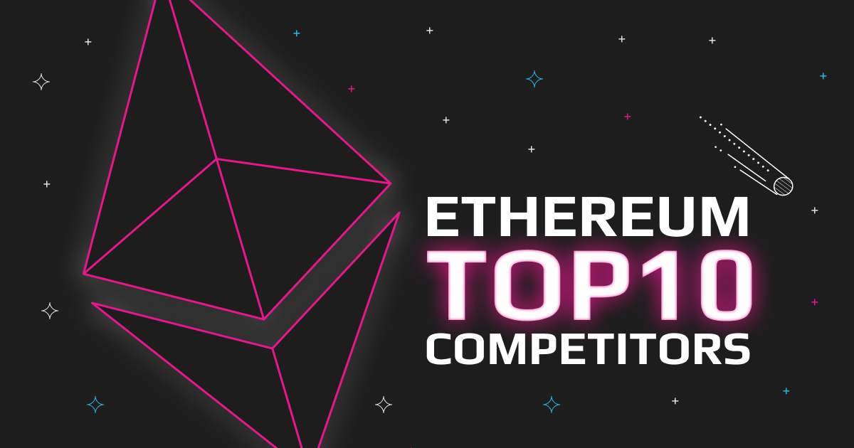 Top 10 Ethereum Competitors: A Guide On Ethereum And Its Best Alternatives
