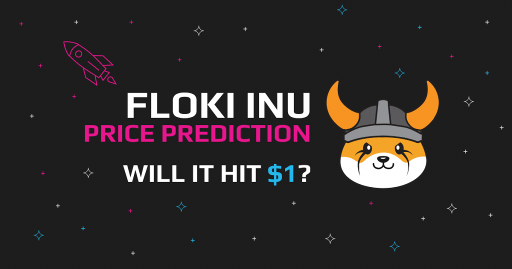 Floki Inu Price Prediction 2022, 2025, 2030 – Will Floki hit $1?