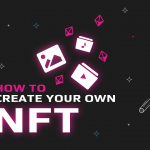 How to make an NFT: All You Need To Know