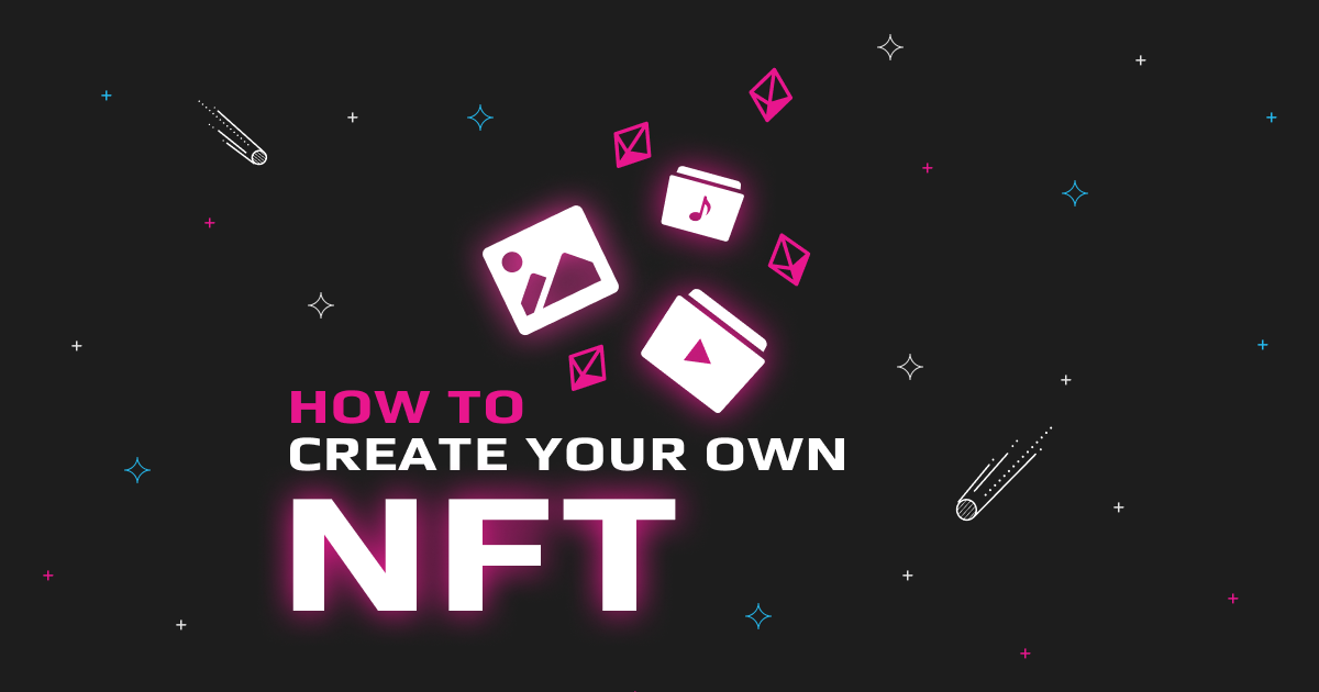 How to make an NFT: All You Need To Know