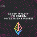 Essentials in Ethereum Investment Funds
