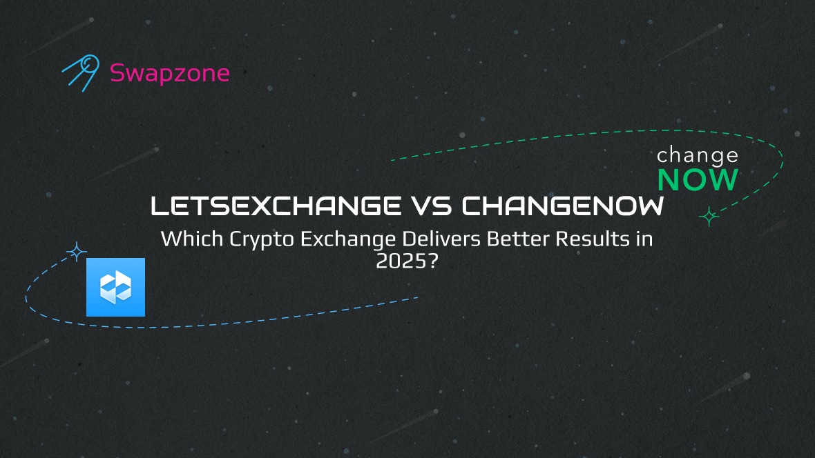 LetsExchange vs ChangeNOW: Which Crypto Exchange Delivers Better Results in 2025?