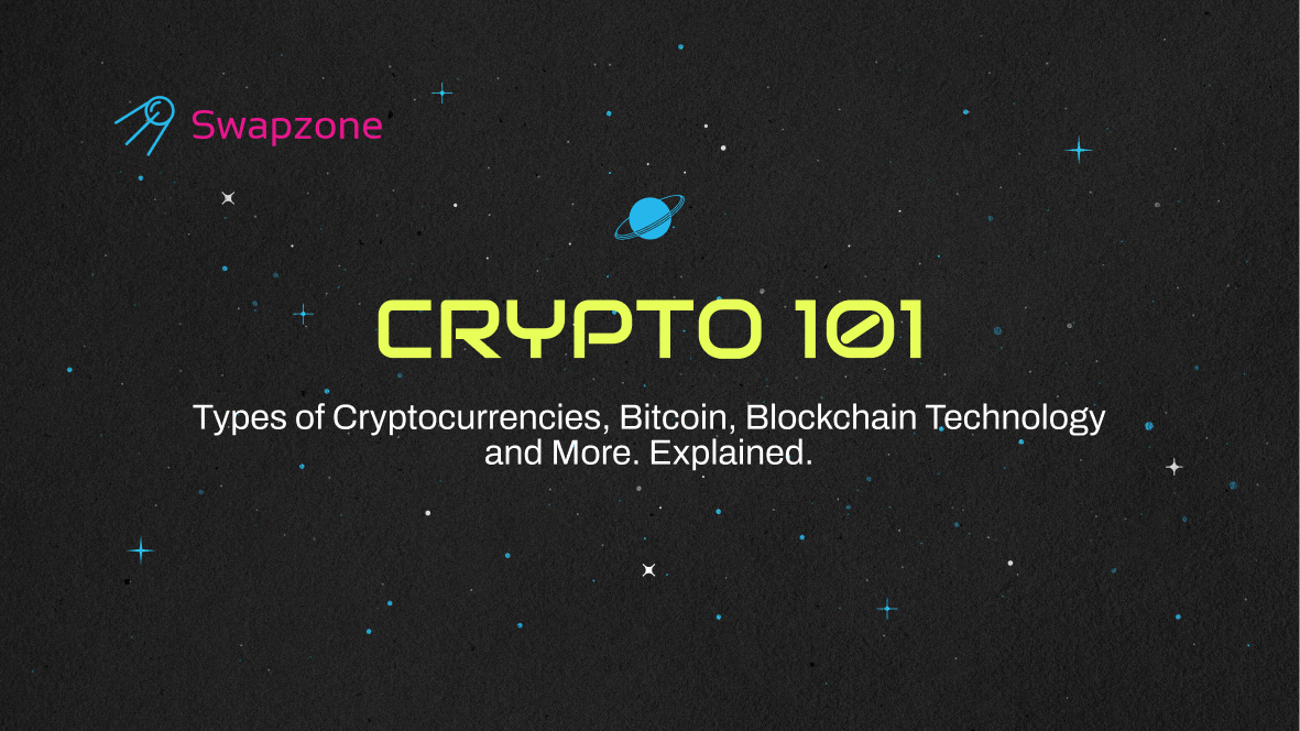 Crypto 101: Types of Cryptocurrencies, Bitcoin, Blockchain Technology and More. Explained.